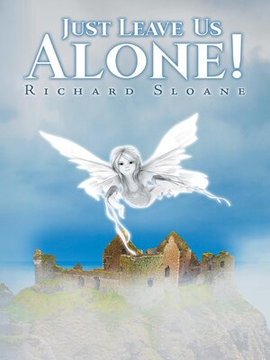 cover image of JUST LEAVE US ALONE!